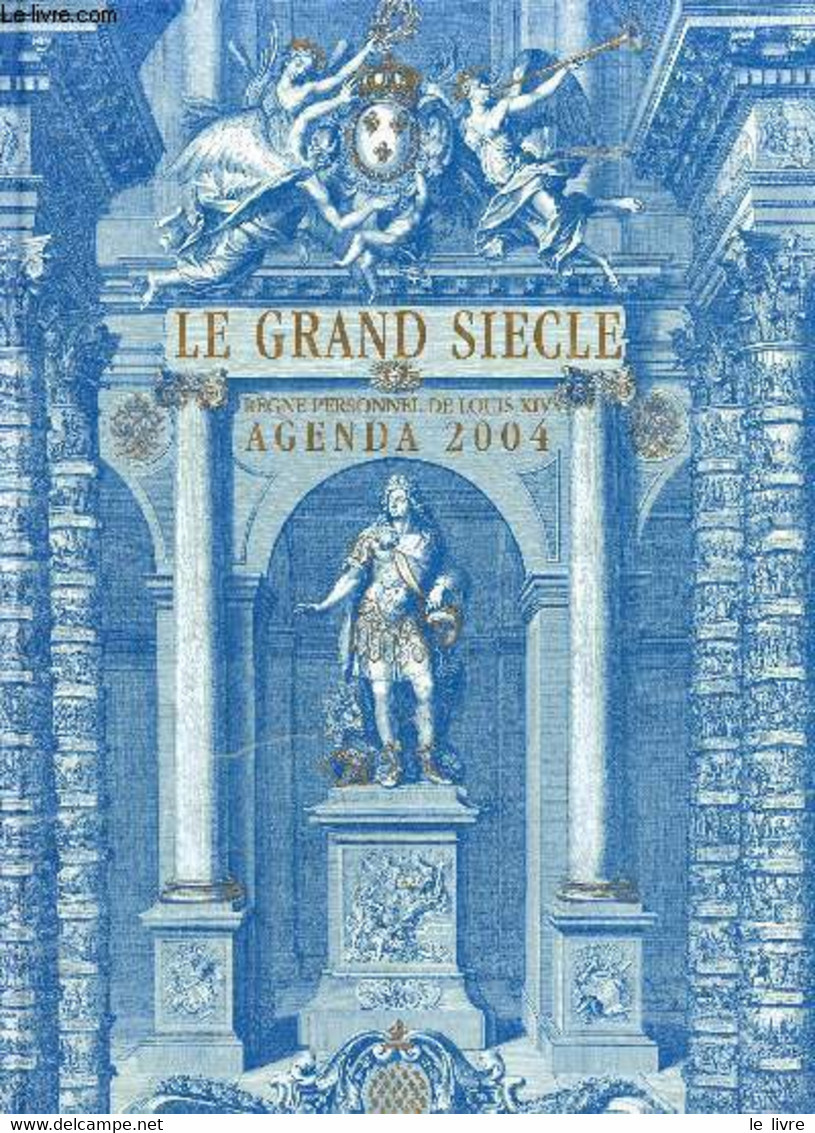 LE GRAND SIECLE REGNE PERSONNEL DE LOUIS XIV 1661-1715 AGENDA 2004 - COLLECTIF - 2003 - Agendas Vierges