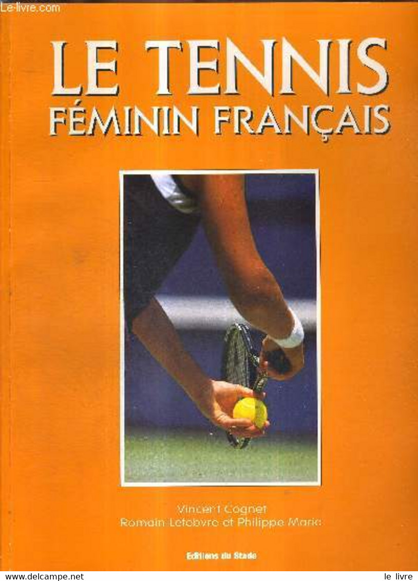 LE TENNIS FEMININ FRANCAIS - COGNET VINCENT - LEFEBVRE ROMAIN - MARIA PHILIPPE - 1999 - Boeken