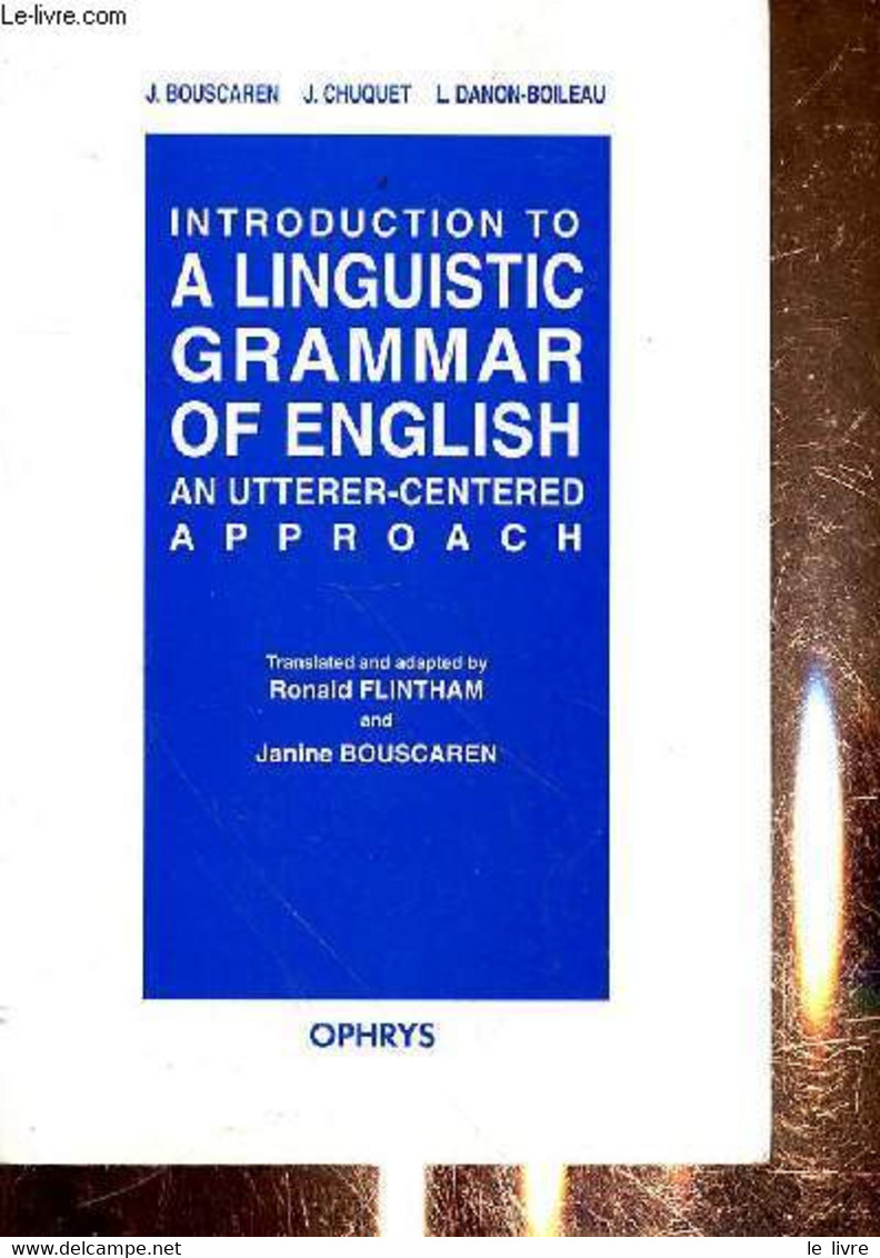 INTRODUCTIONS TO A LINGUISTIC GRAMMAR OF ENGLISH AN UTTERER-CENTERED APPROACH - BOUSCAREN J. - CHUQUET J. - DANON-BOILEA - Englische Grammatik