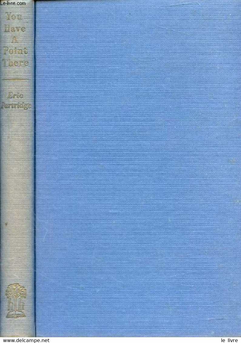 YOU HAVE A POINT THERE, A Guide To Punctuation And Its Allies - PARTRIDGE Eric - 1953 - English Language/ Grammar