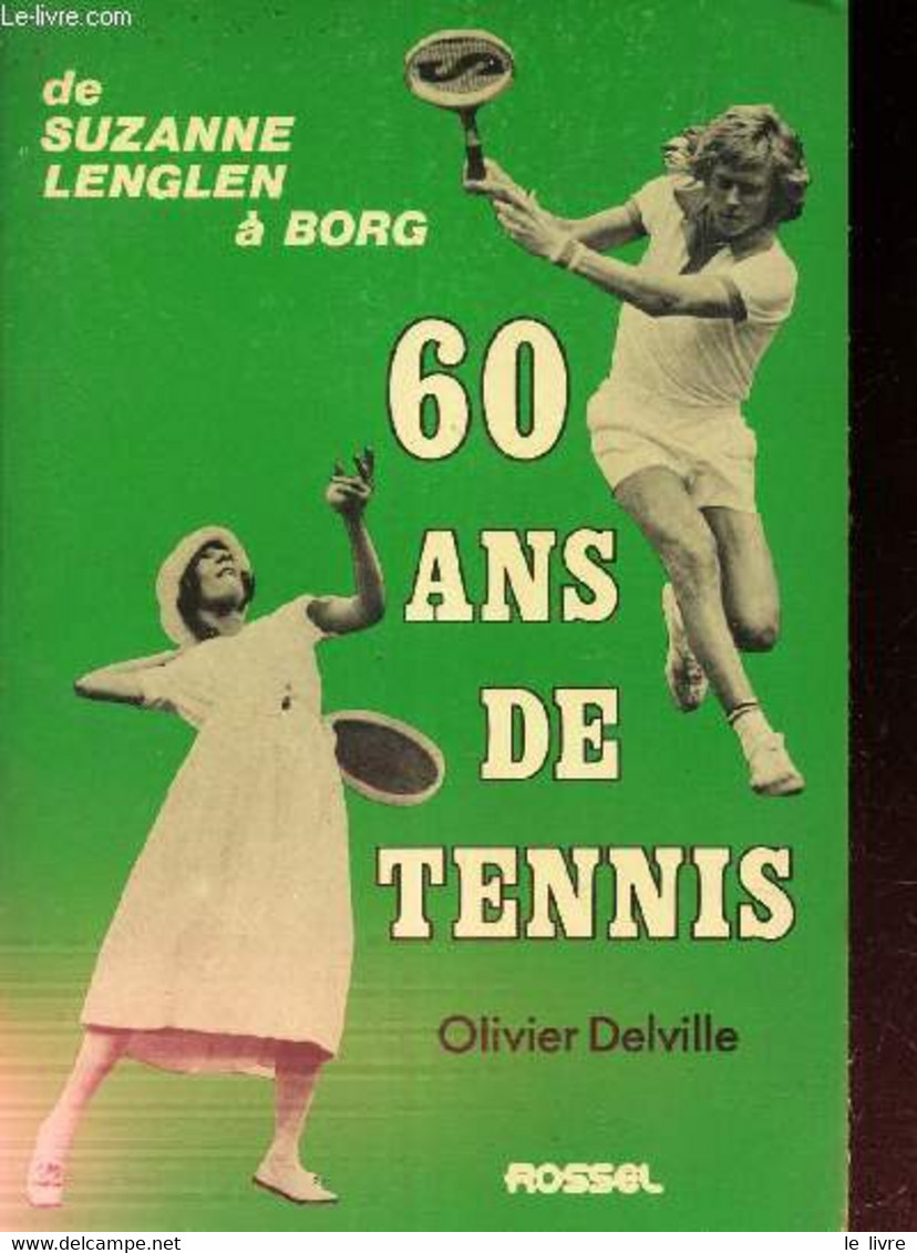 60 ANS DE TENNIS - La Raquette Et La Plume - DE SUZANNE LENGLEN A BORG. - DELVILLE OLIVIER - 1977 - Livres
