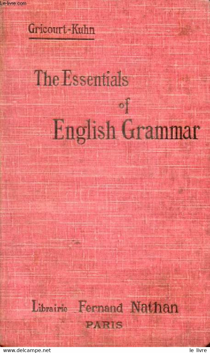 THE ESSENTIALS OF ENGLISH GRAMMAR - GRICOURT A., KUHN M. - 1905 - Langue Anglaise/ Grammaire