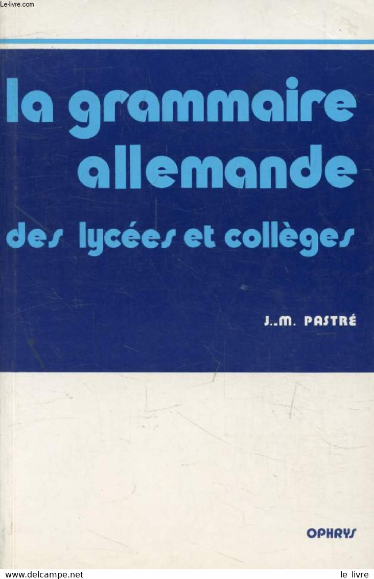 LA GRAMMAIRE ALLEMANDE DES LYCEES ET DES COLLEGES - PASTRE J. M. - 1992 - Atlanti