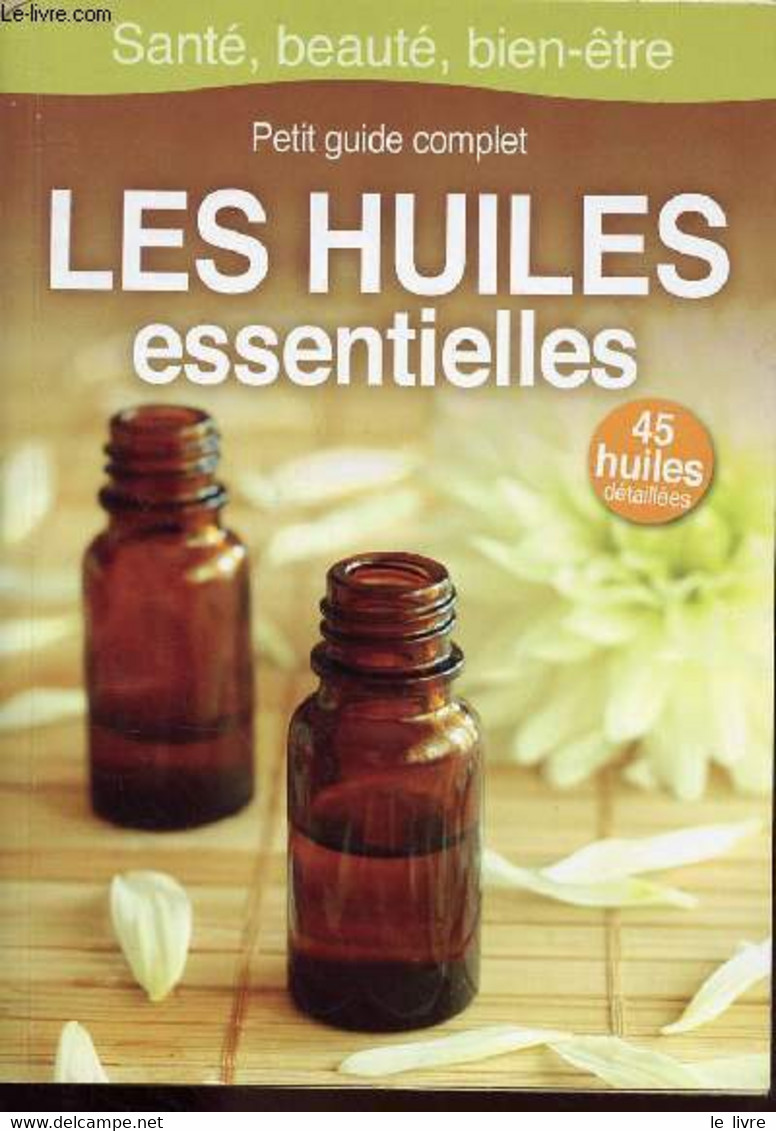 PETIT GUIDE COMPLET DES HUILES ESSENTIELLES - 45 HUILES DETAILLEES - LEFIEF ALIX - 0 - Livres