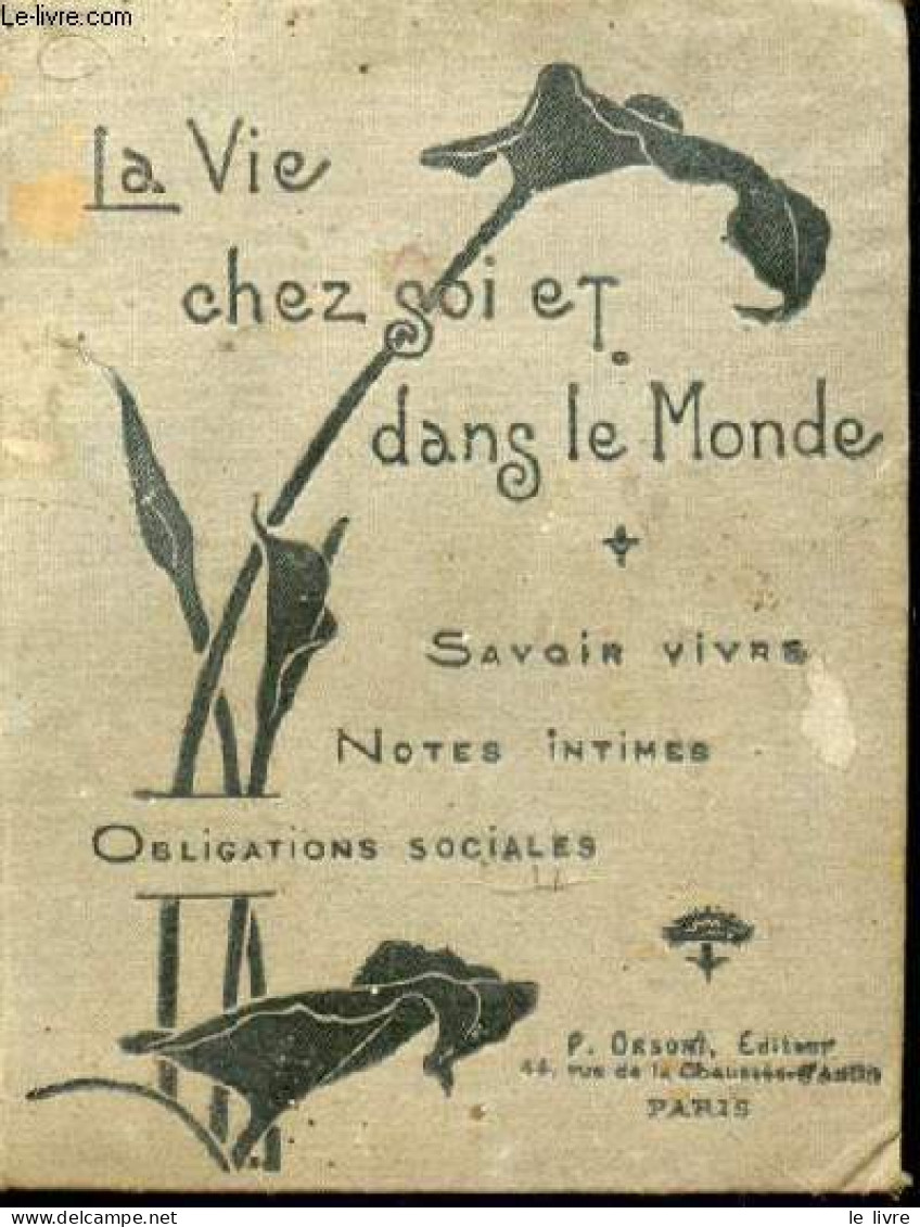 La Vie Chez Soi Et Dans Le Monde. Savoir Vivre, Notes Intimes, Obligations Sociales - COLLECTIF - 0 - Agende Non Usate