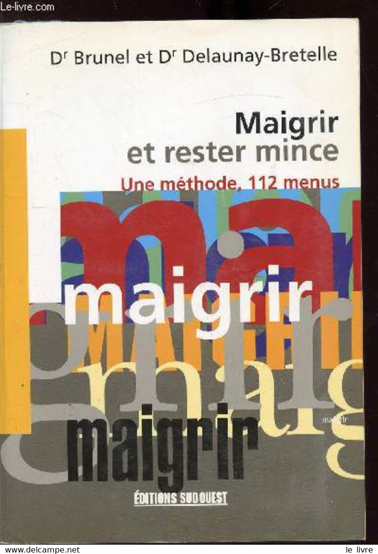 MAIGRIR ET RESTER MINCE - UNE METHODE, 112 MENUS - BRUNEL/ DELAUNAY-BRETELLE - 2000 - Bücher