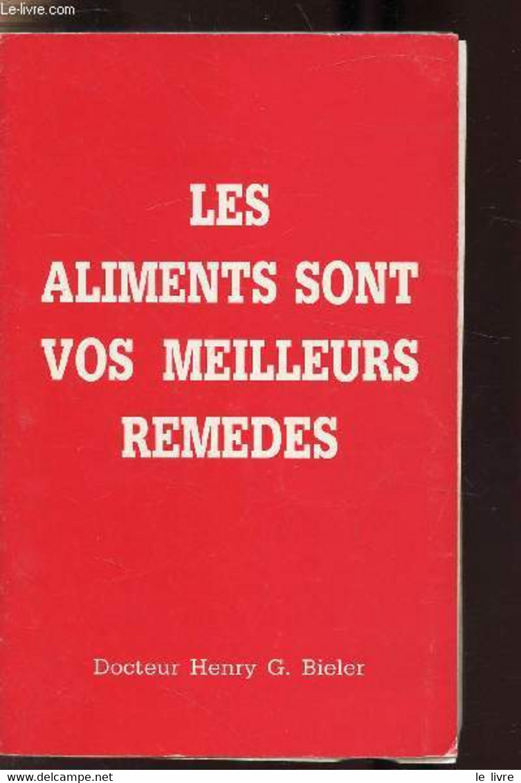 LES ALIMENTS SONT VOS MEILLEURS REMEDES - DOCTEUR HENRY G. BIELER - 0 - Books