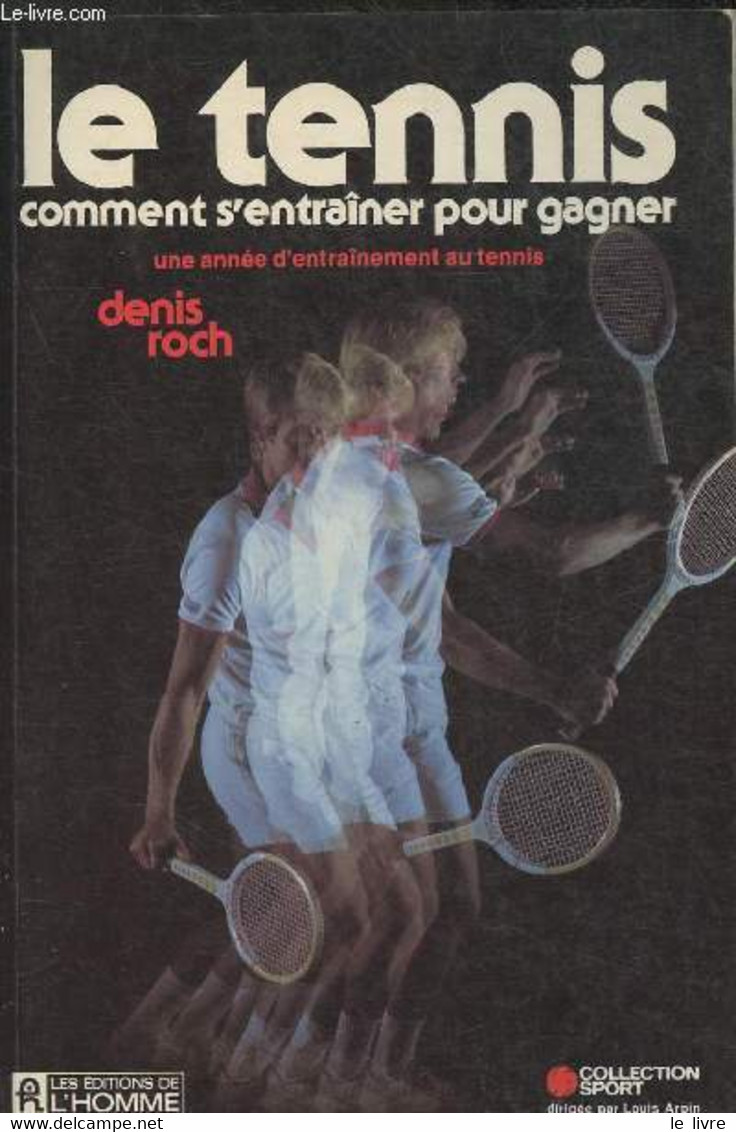 Le Tennis, Comment S'entraîner Pour Gagner - Une Année D'entrainement Au Tennis - Roch Denis - 1982 - Livres