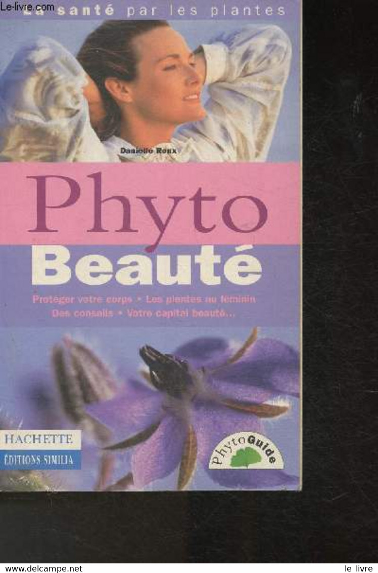 Phyto Beauté- Protéger Votre Corps, Les Plantes Au Féminin, Des Conseils, Votre Capital Beauté (Collection "Phyto Guide" - Boeken