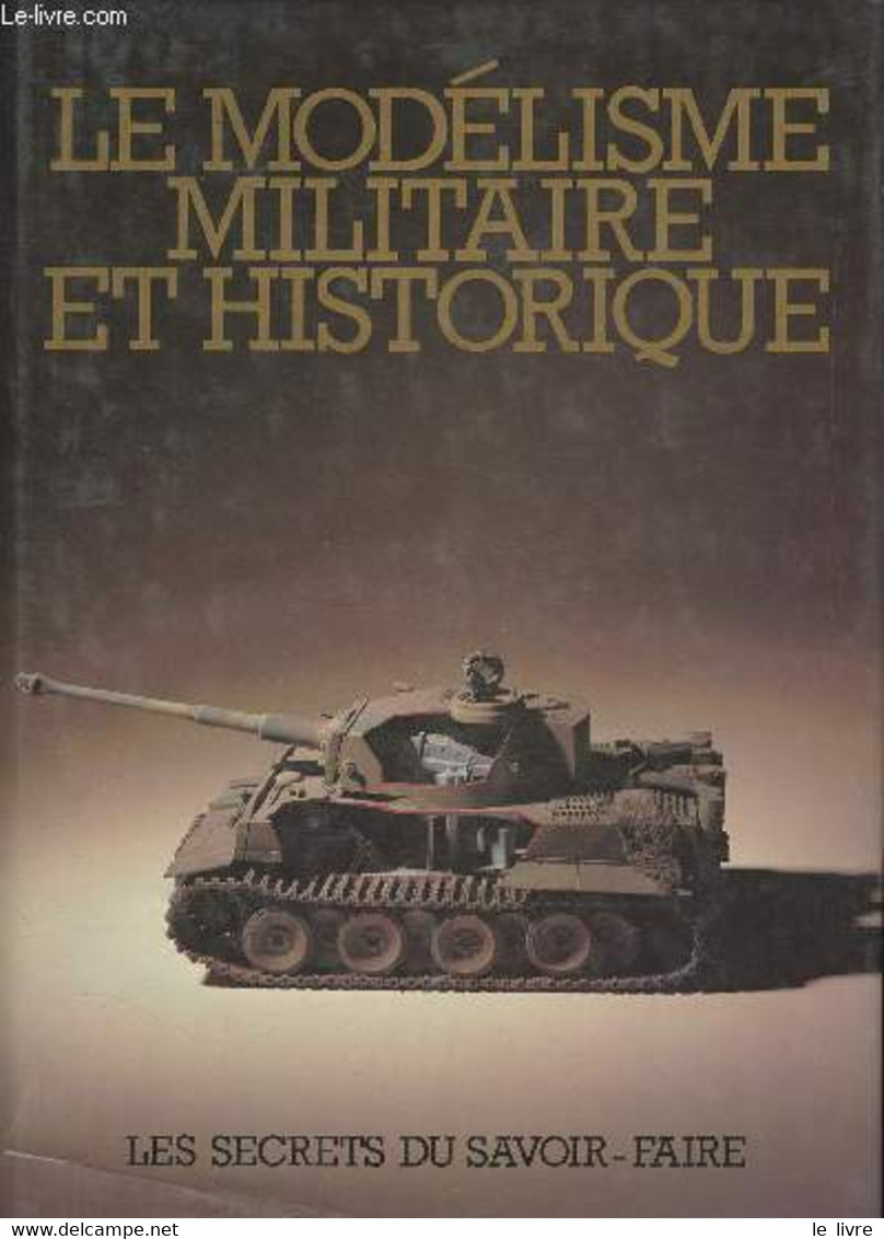 Le Modélisme Militaire Et Historique - Smeed Vic (Sous La Direction De) - 1983 - Modélisme