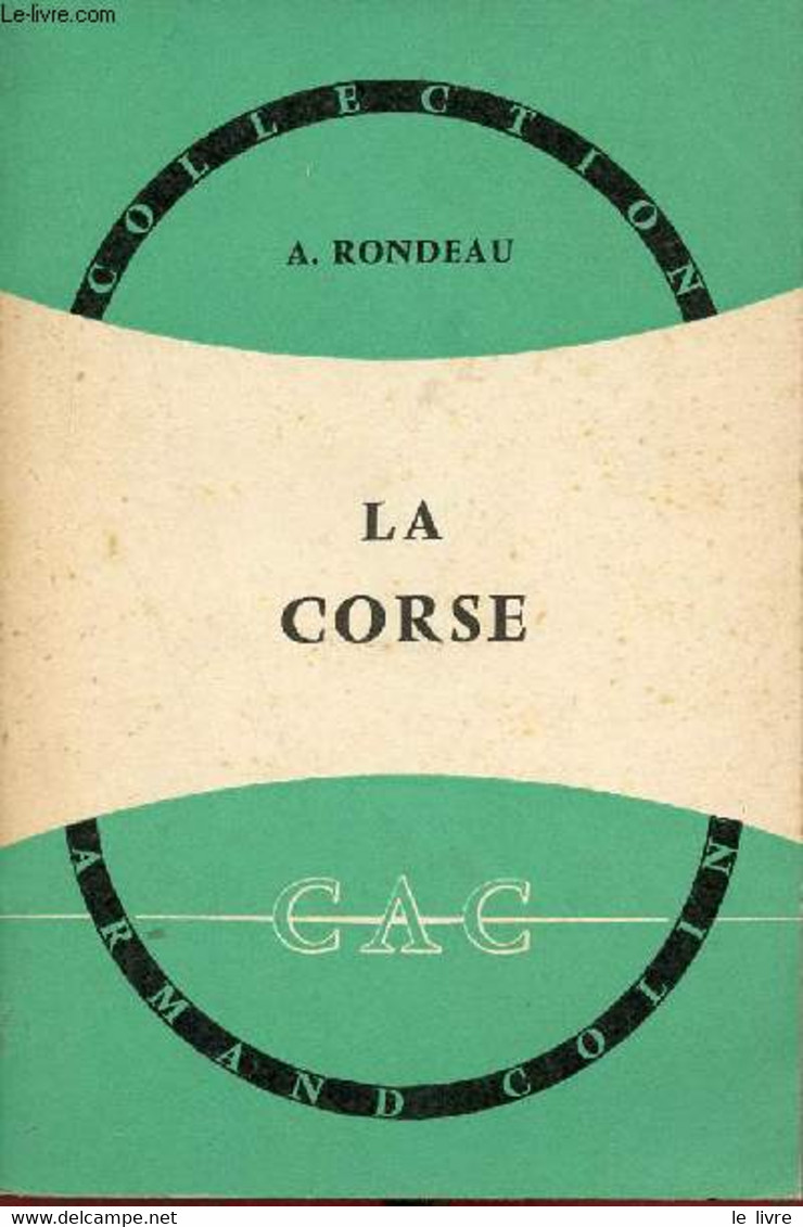 La Corse - Collection Armand Colin N°380 Section De Géographie. - A.Rondeau - 1964 - Corse