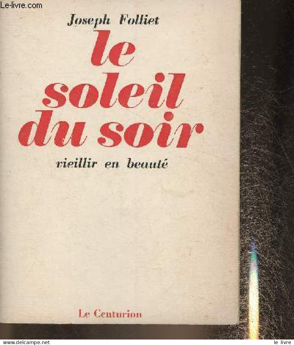 Le Soleil Du Soir- Vieillir En Beauté - Folliet Joseph - 1972 - Books