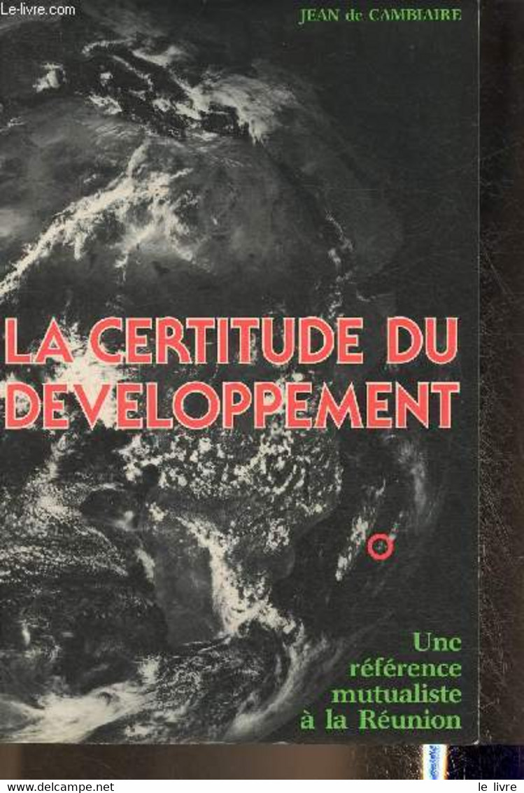 La Certitude Du Développement- Une Référence Mutualiste à La Réunion - De Cambiaire Jean - 1983 - Outre-Mer