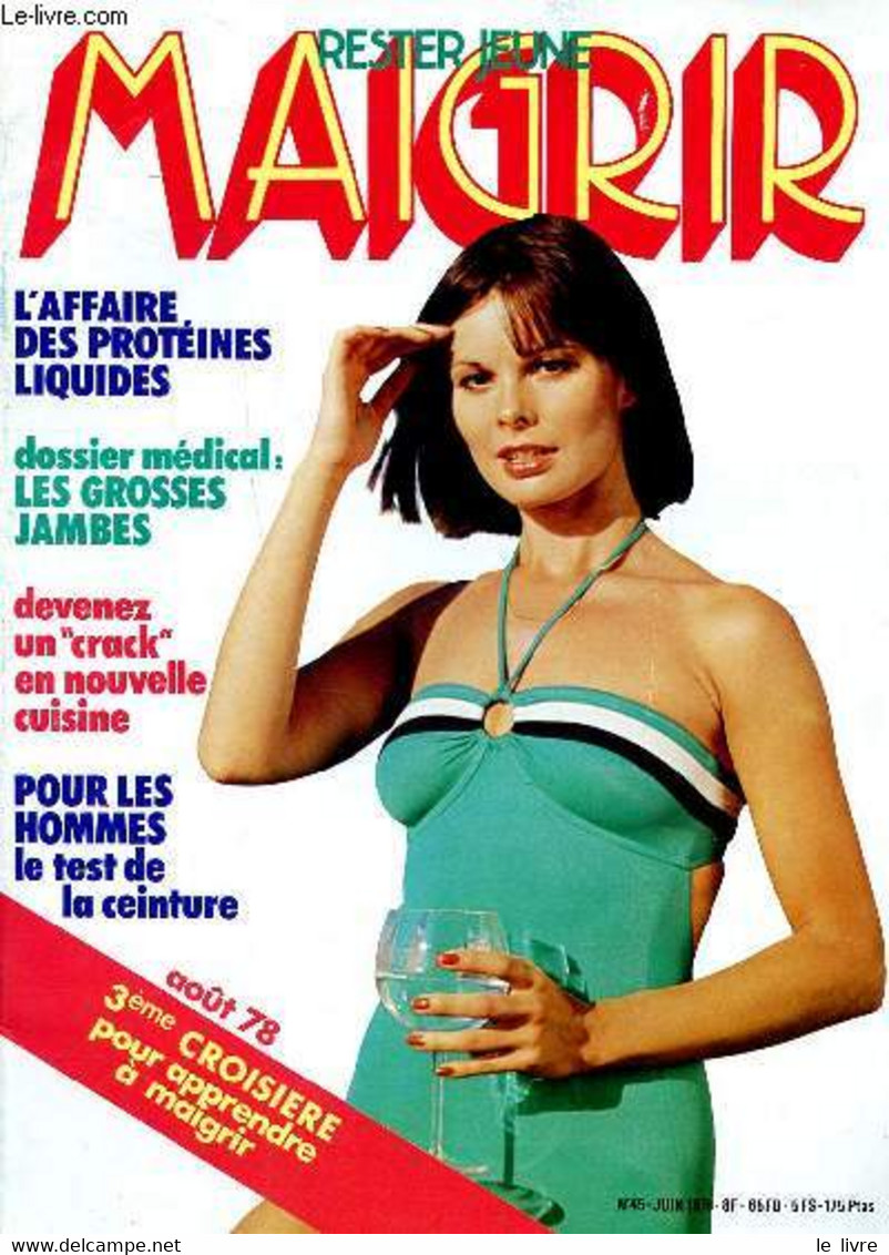 Maigrir Rester Jeune N° 45 Juin 1978 L'affaire Des Protéines Liquides Sommaire: Dossie Rmédical: Les Grosses Jambes; L'a - Bücher