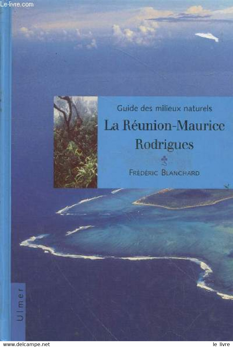 La Réunion - Maurice - Rodrigues (Collection : "Guide Des Milieux Naturels") - Blanchard Frédéric - 2000 - Outre-Mer