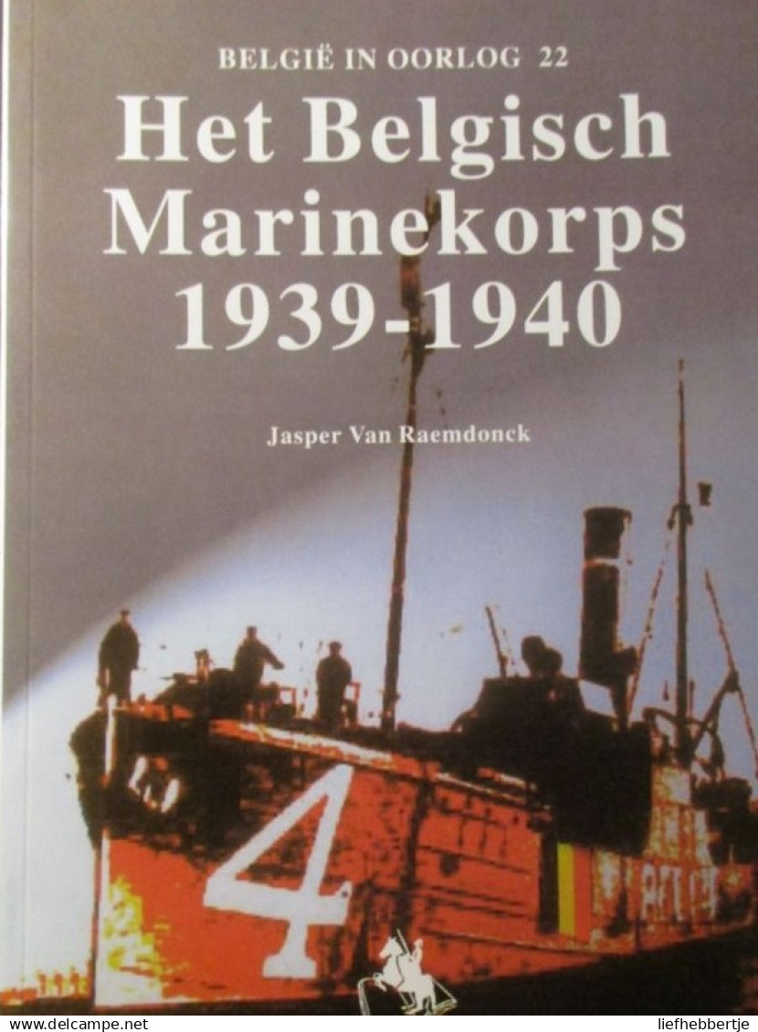 Het Belgisch Marinekorps 1939-1940 - Door Jasper Van Raemdonck - 2000 - Boats