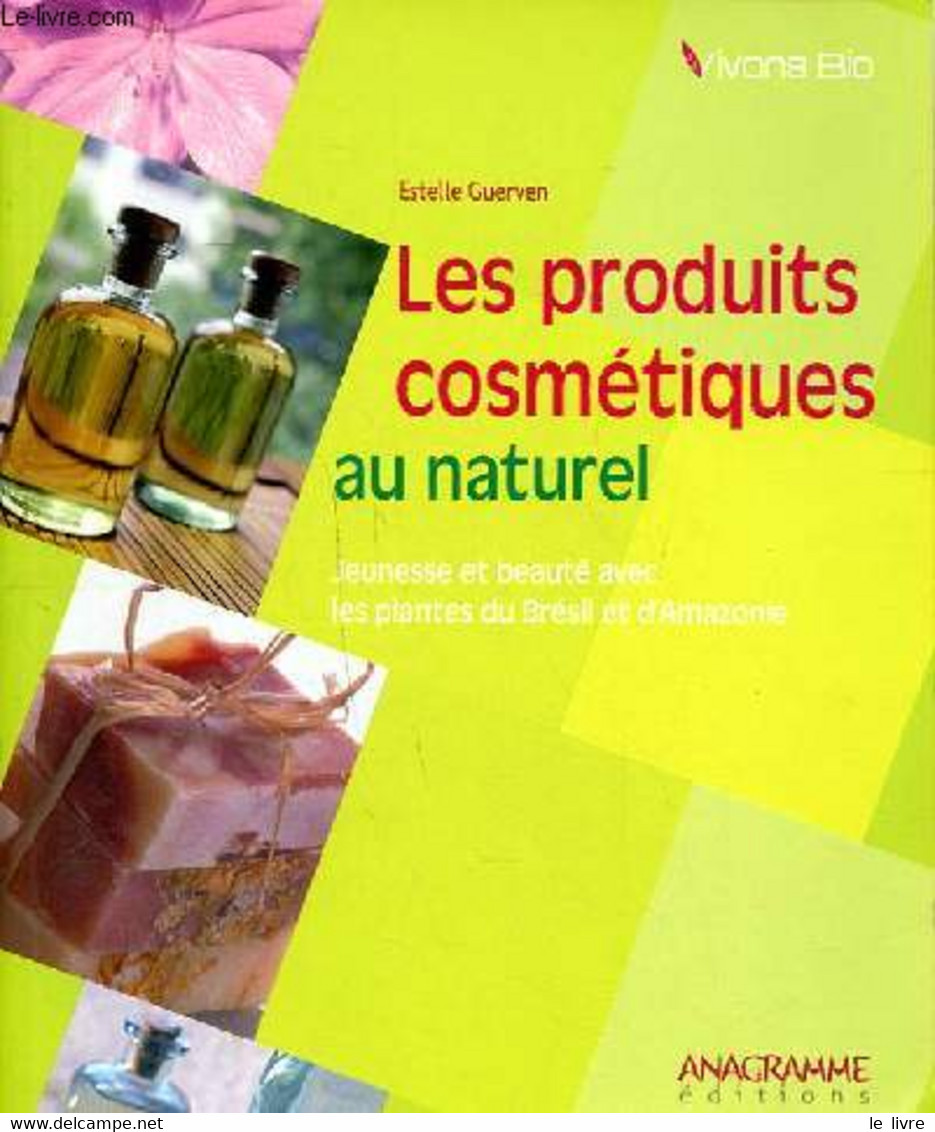 Les Produits Cosmétiques Au Naturel Jeunesse Et Beauté Avec Les Plantes Du Brésil Et D'Amazonie - Guerven Estelle - 2006 - Books