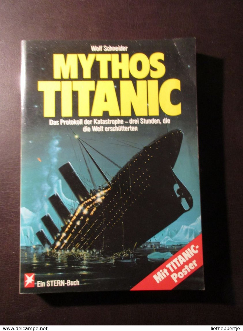 Mythos Titanic - Das Protokoll Der Catastrophe - Dreie Stunden, Die Die Welt Erschütterten - Wolf Schneider - Zonder Classificatie