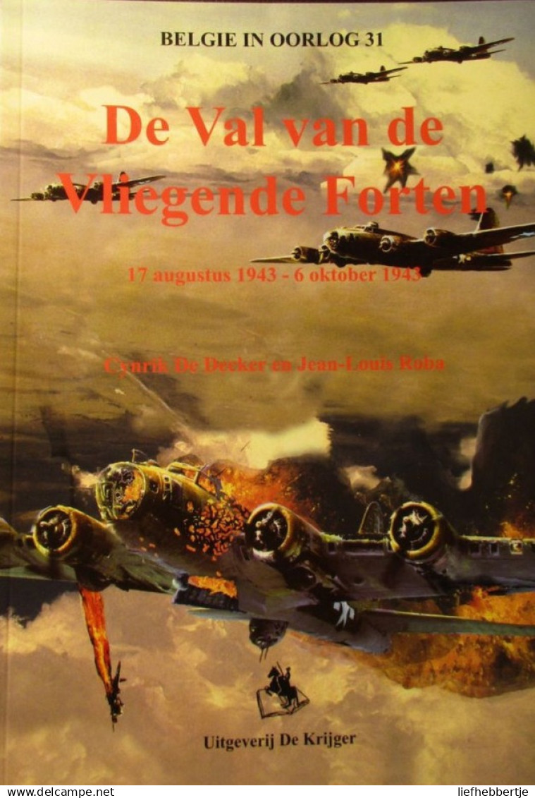 De Val Van De Vliegende Forten - Door C. De Decker En J. Roba - 2005 - Guerra 1939-45