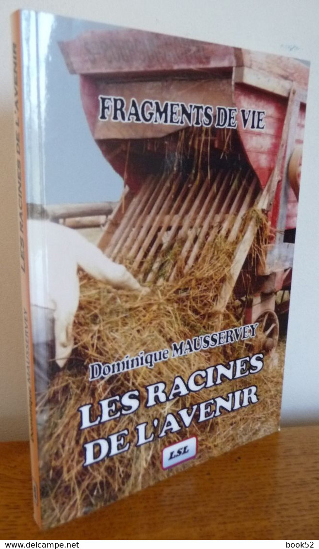 LES RACINES DE L'AVENIR De Dominique Mausservey (Dédicace) Auteur Haut-Saônois - Franche-Comté