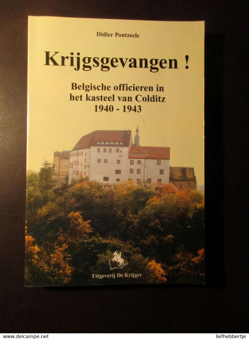 Krijgsgevangen - Belgische Officieren In Het Kasteel Van Colditz 1940-1943 - Oorlog 1939-45