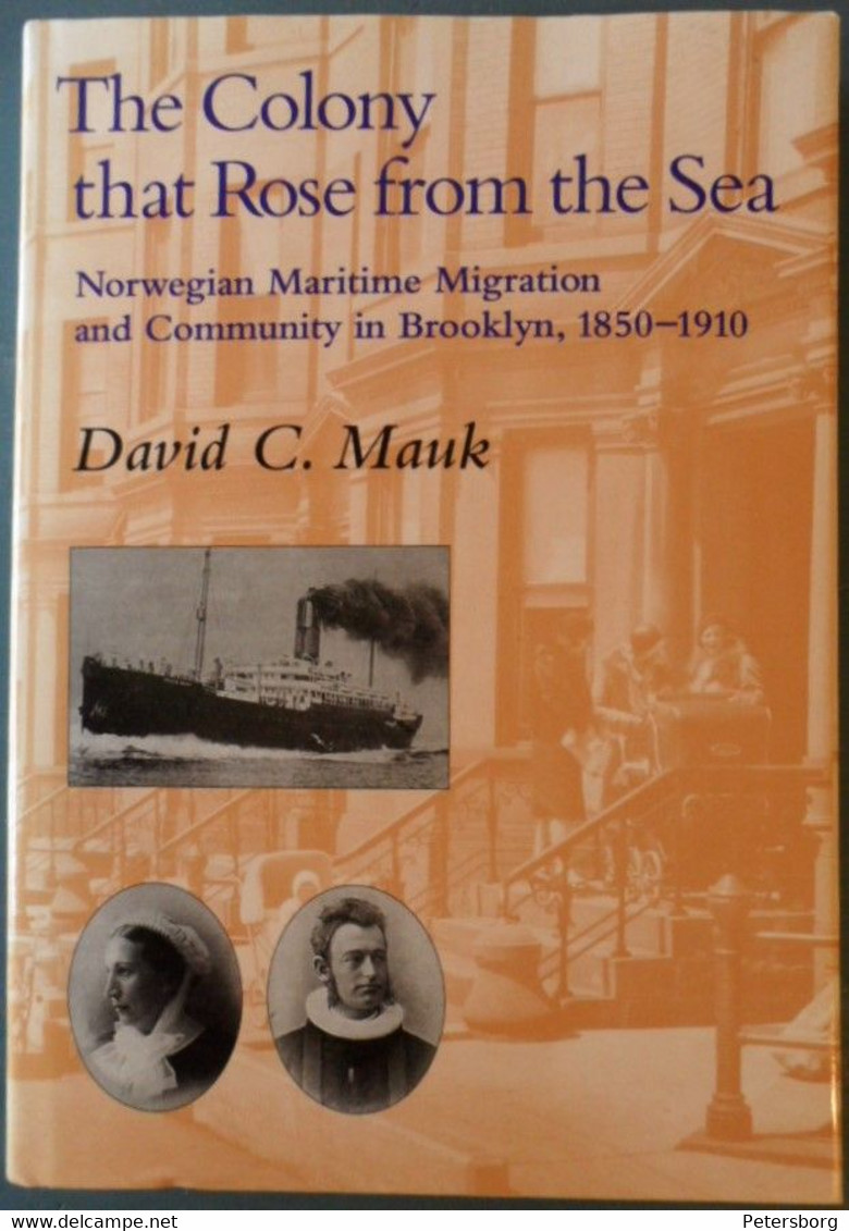 The Colony That Rose From The Sea: Norwegian Maritime Migration And Community In Brooklyn, 1850–1910 - Andere & Zonder Classificatie