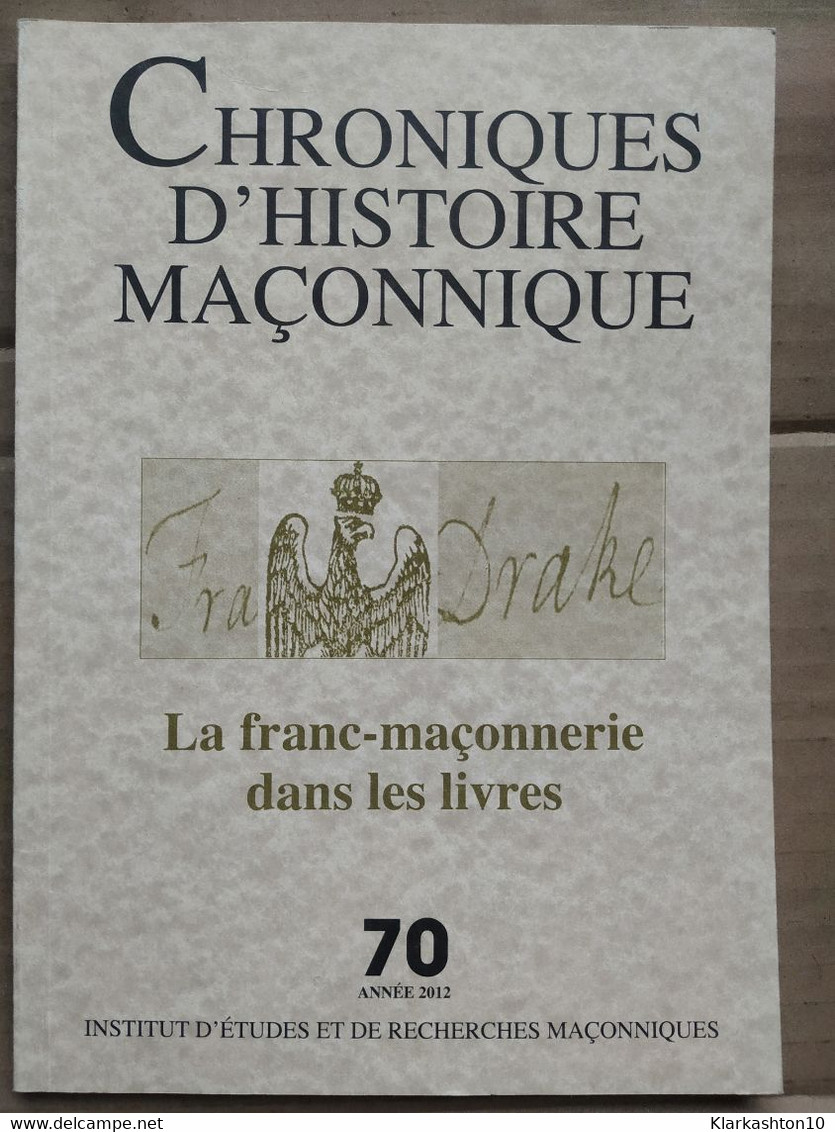 Chroniques D'histoire Maçonnique N°70 - La Franc-maçonnerie Dans Les Livre/ 2012 - Unclassified