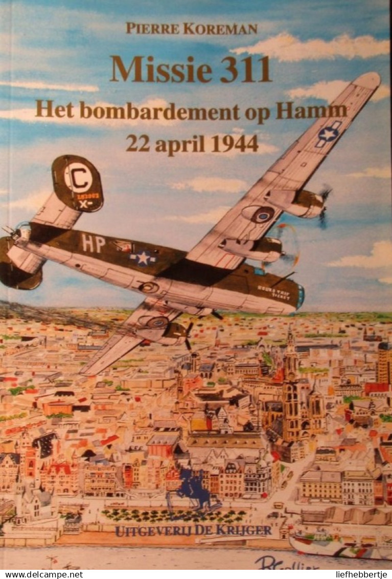 Missie 311 - Het Bombardement Op Hamm 22 April 1944 - Door P. Koreman - Spiere - Edegem - Aviazione