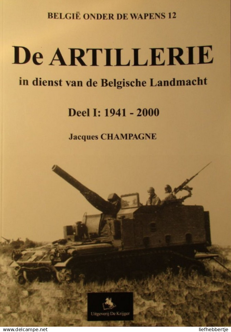 De Artillerie In Dienst Van De Belgiqche Landmacht : Deel 1 : 1940-2000 - Tank Tanks - Door J. Champagne - 2001 - Véhicules