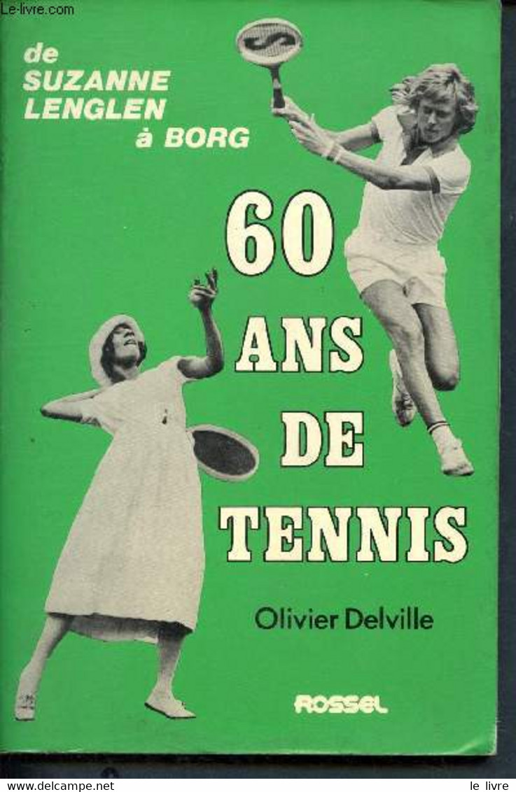 60 Ans De Tennis - La Raquette Et La Plume - De Suzanne Lenglen à Borg - Delville Olivier - 1977 - Libri