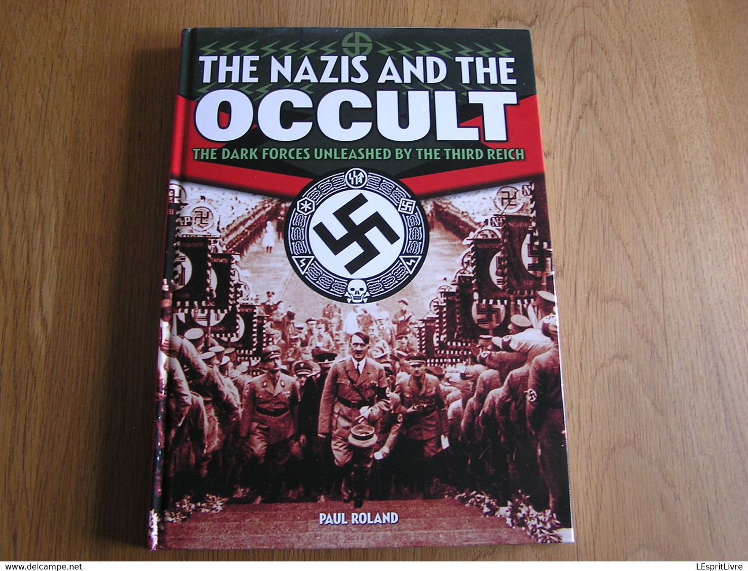 THE NAZIS AND THE OCCULT The Dark Forces Unleashed By The Third Reich Guerre 40 45 WW 2 Occultisme Hitler Thule Munich - War 1939-45