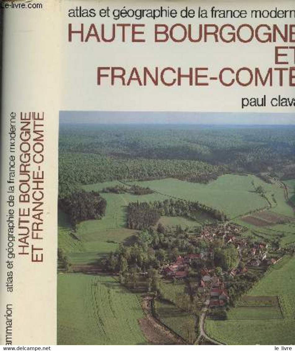 Haute Bourgogne Et Franche-Comté - Atlas Et Géographie De La France Moderne - Claval Paul - 1978 - Franche-Comté