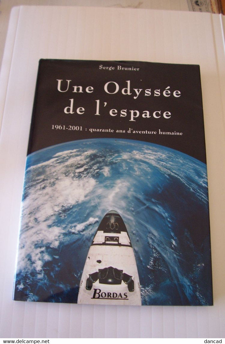 UNE ODYSSEE DE L'ESPACE  -1961-2001  - Serge Brunier -  ( Bordas 2000 ) - ESPACE - AVIATION - - Astronomie