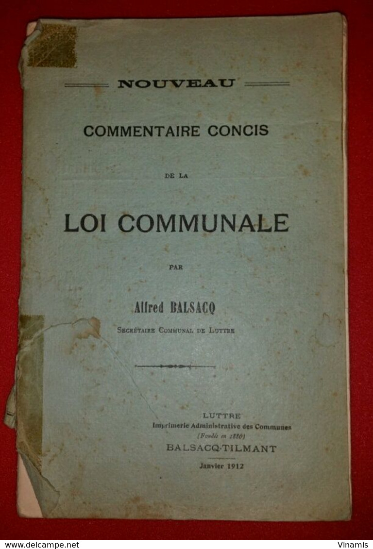 1912 - Nouveau Commentaire Concis De La LOI COMMUNALE Par Alfred BALSACQ - Janvier 1912 - 288 Pg - Décrets & Lois