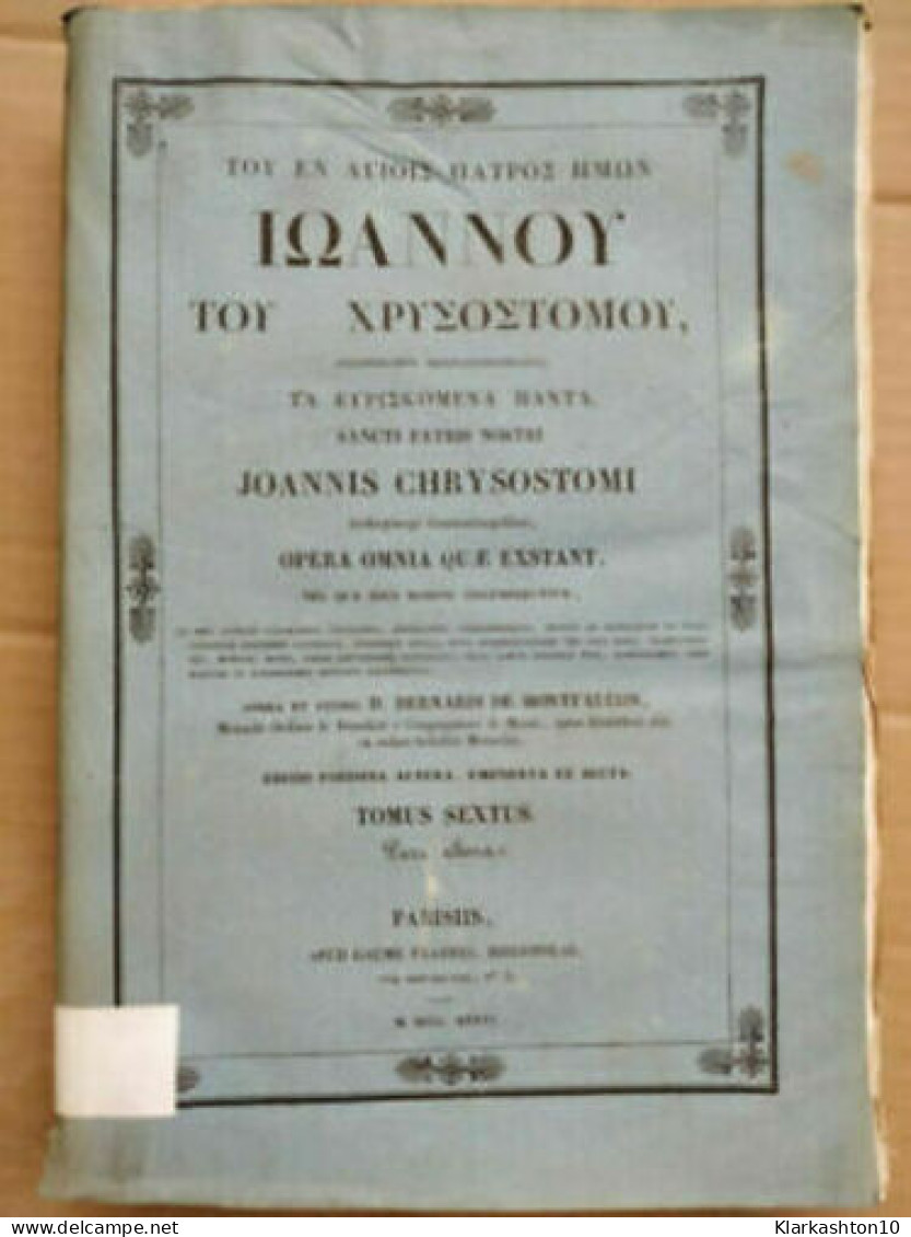 Joannis Chrysostomi Opera Omnia Tomus Sextus/ 1836 - Other & Unclassified