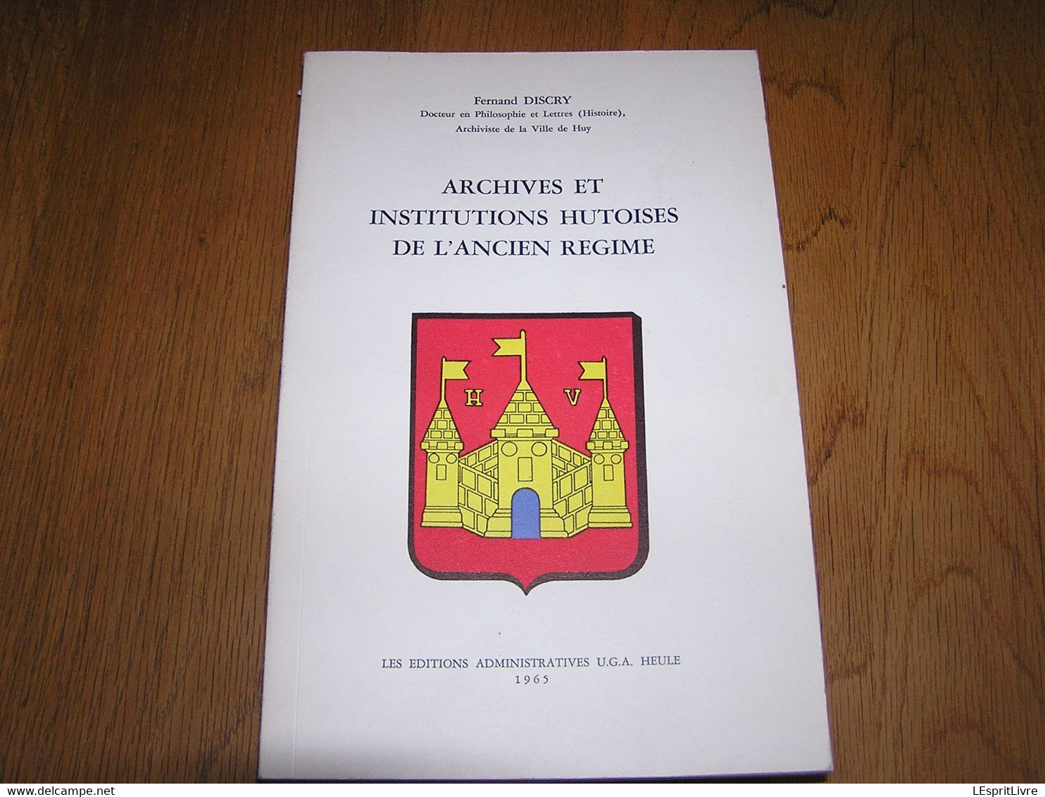 ARCHIVES ET INSTITUTIONS HUTOISES DE L'ANCIEN REGIME Régionalisme Huy Vallée Mosane Meuse Histoire Moyen Age Commune - Belgique