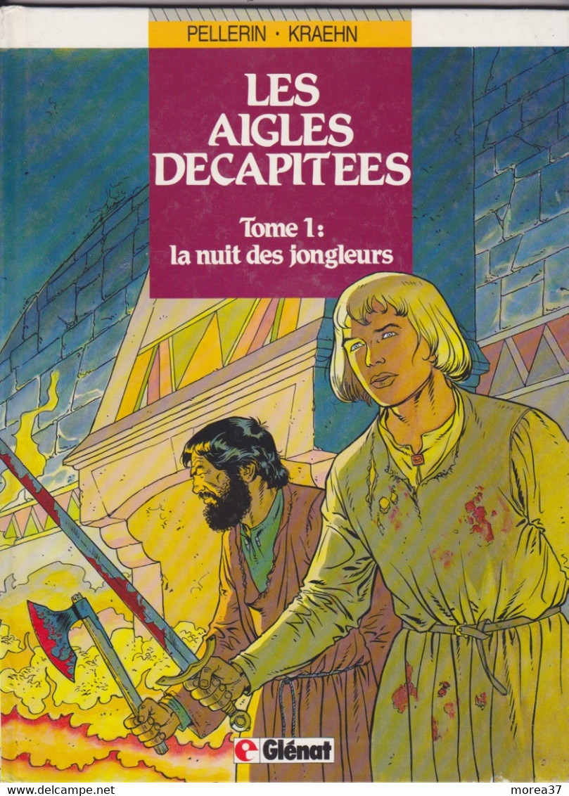 LES AIGLES DECAPITEES    " La Nuit Des Jongleurs "   Tome 1   De KRAEHN / PELLERIN      GLENAT - Coeur Brûlé