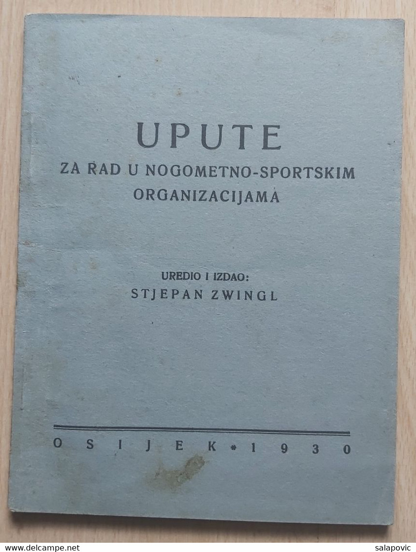 UPUTE ZA RAD U NOGOMETNO - SPORTSKIM OTGANIZACIJAMA OSIJEK 1930 STJEPAN ZWINGL YUGOSLAV FOOTBALL FEDERATION - Livres