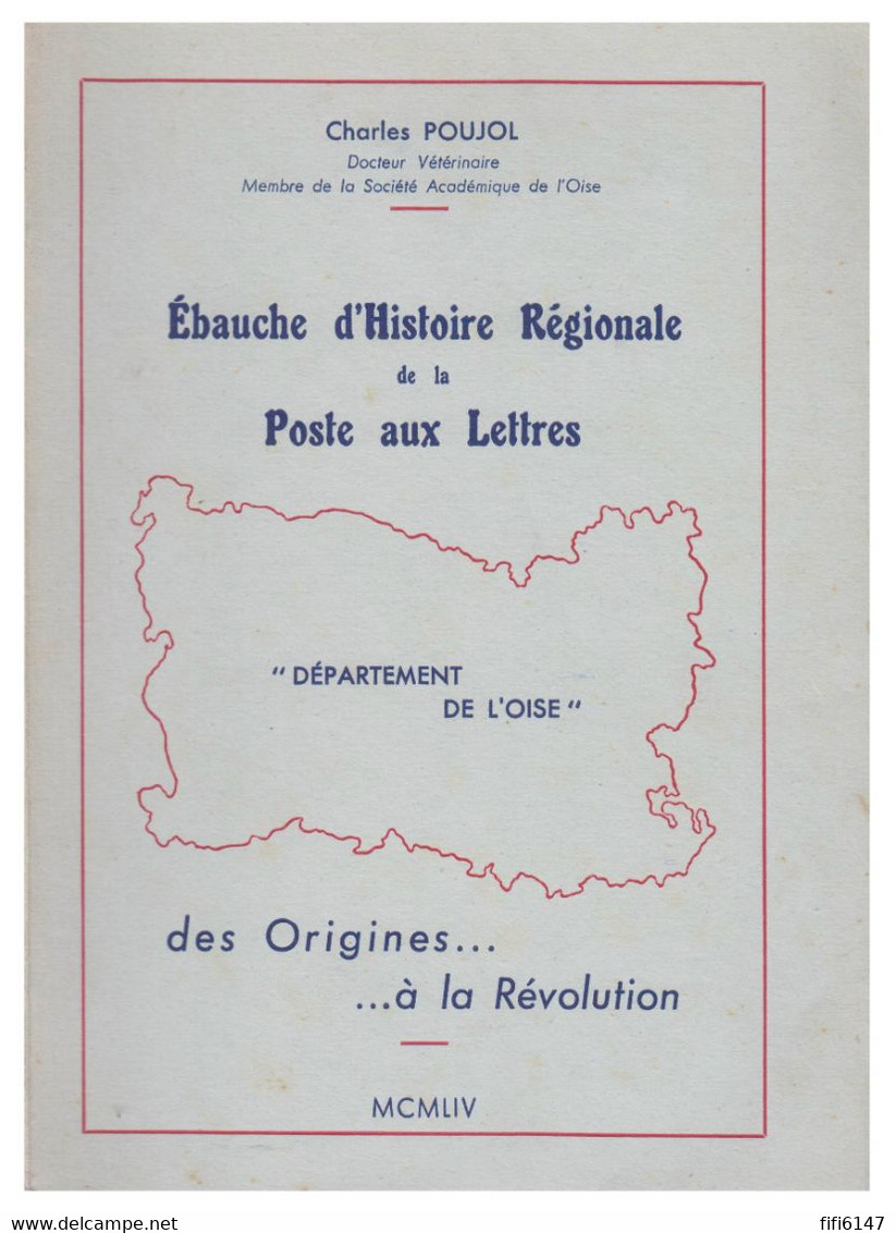 EBAUCHE D'HISTOIRE REGIONALE DE LA POSTE AUX LETTRES Par Charles POUJOL -- Département De L'OISE-- Ttb -- - Philatelie Und Postgeschichte