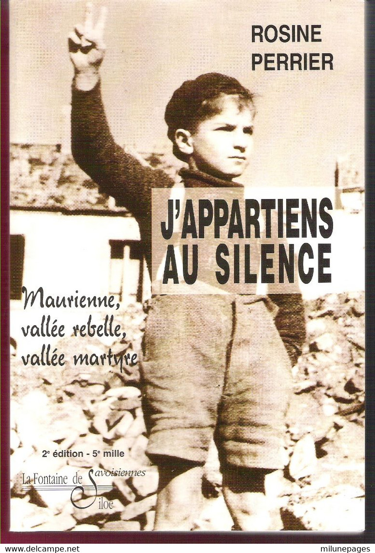 J'Appartiens Au Silence Maurienne Vallée Rebelle Vallée Martyre Par Rosine Perrier Combats De La Résistance En Savoie - Rhône-Alpes