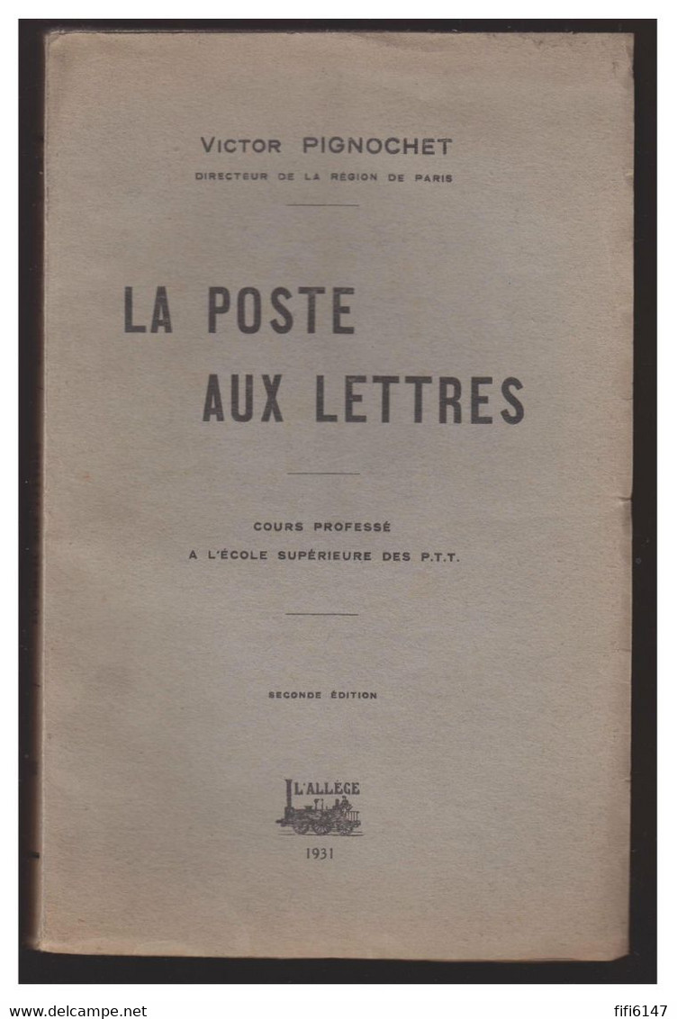 1931 -- La Poste Aux Lettres -- Par Victor PIGNOCHET -- Cours Professé à L'école Supérieure Des PTT. Bon état. - Postadministraties