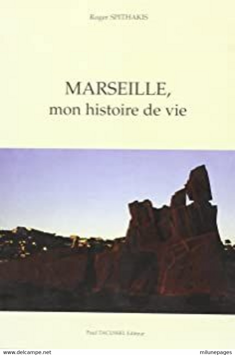 Marseille Mon Histoire De Vie Par Le Docteur Roger Spithakis Anecdotes De Quartiers Et Personnages Pittoresques - Provence - Alpes-du-Sud