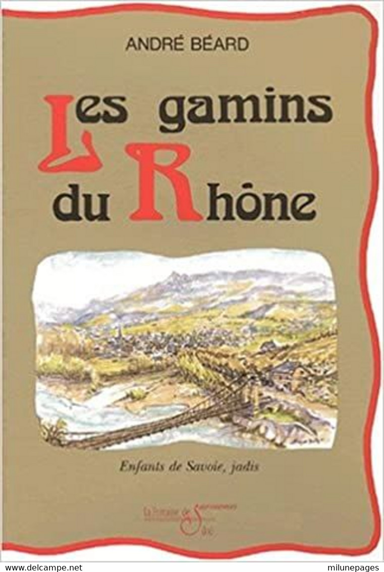 Les Gamins Du Rhône Enfants De Savoie, Jadis Par André Béard Enfance En Savoie Dans L'entredeux-guerre - Rhône-Alpes