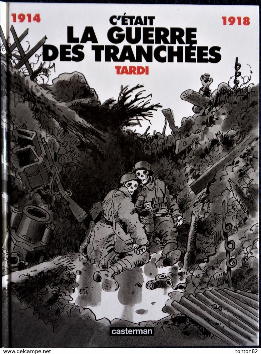 TARDI - 1914 / 1918 - C'était La Guerre Des Tranchées - Casterman - ( 1994 ) . - Tardi