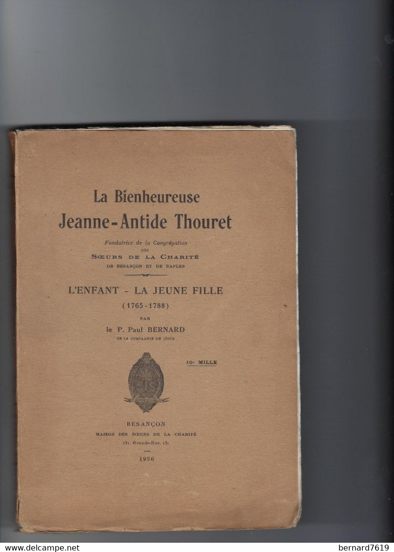 25  Livre  147 Pages  La Bienheureuse Jeanne Antide Thouret   Soeur De La Charite Besancon Annee 1926 Par Bernard - Franche-Comté