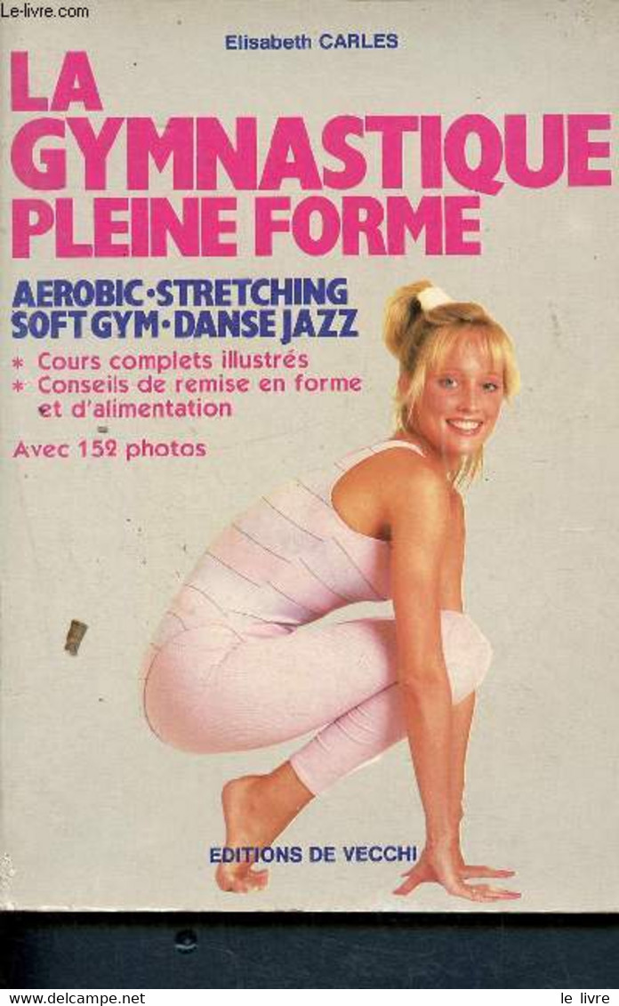 La Gymnastique Pleine Forme - Aérobic, Stretching, Soft Gym, Danse-jazz - Cours Complets Illustrés - Conseils De Remise - Libri