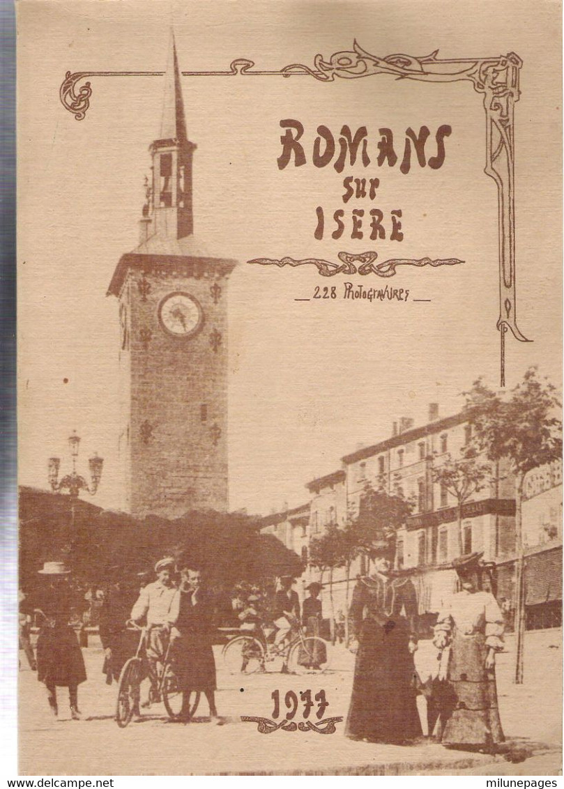 Drôme ROMANS Sur Isère En 228 Photogravures , Histoire, Quartiers, Anecdotes Nombreuses Photos Et Cartes Postales - Rhône-Alpes