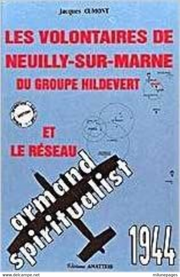 Les Volontaires De Neuilly Sur Marne Du Groupe Hildevert Et Le Réseau Armand Spiritualist J.Cumont Résistance 1944 - Ile-de-France