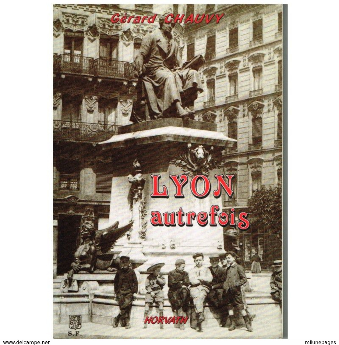 Lyon Autrefois Par Gérard Chauvy Horvath 1993 Vie Quotidienne Autrfois Nombreuses Photos Et Cartes Postales - Rhône-Alpes