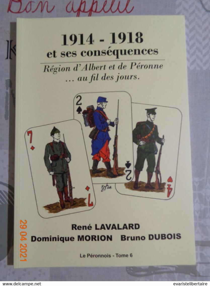 1914 - 1918  Et Ses Conséquences ..au Fil Des Jours , Par R LAVALARD , D MORION ,B DUBOIS,le Péronnois  -TOME 6 - Picardie - Nord-Pas-de-Calais